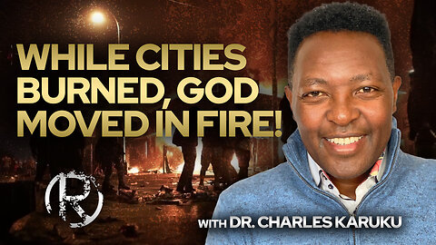 While Cities Burned, God Moved In Fire! w/Dr. with Dr. Charles Karuku • The Todd Coconato Show