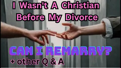 I Wasn't a Christian When I Got Divorced, Can I Remarry? (OR is it Adultery?) Is There Grace 2 Stay?