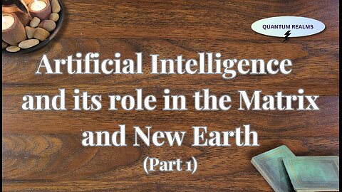 Artificial Intelligence and Its Role in the Matrix and New Earth - Part 1