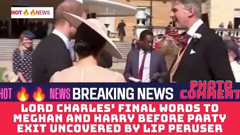 Lord Charles' final words to Meghan and Harry before party exit uncovered by lip peruser