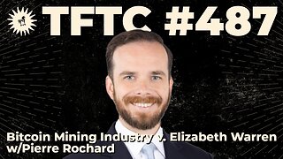 #487: Bitcoin Mining Industry v. Elizabeth Warren with Pierre Rochard