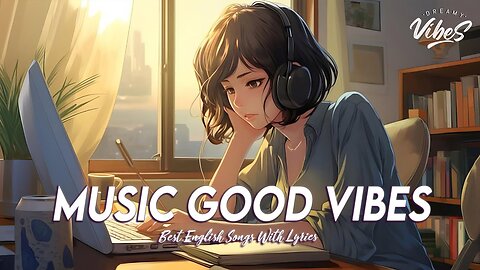 Music Good Vibes 🌞 Chill Spotify Playlist Covers | Romantic English Songs With Lyrics