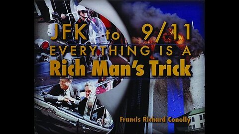 JFK to 911 - Everything Is A Rich Man's Trick