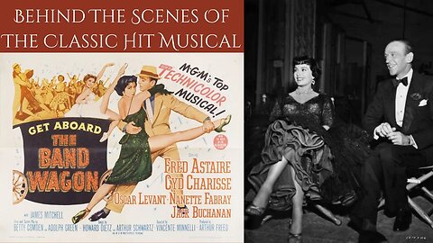 THE BAND WAGON 1953 - Behind The Scenes Of Fred Astaire & Cyd Charisse's Classic Musical