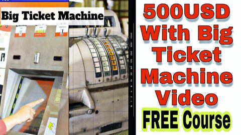 500USD With Big Ticket Machine Video Course FREE COURSE