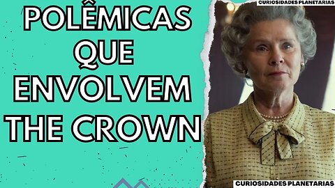 5 POLÊMICAS QUE ENVOLVEM A NOVA TEMPORADA DE THE CROWN ! #curiosidades