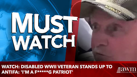 Watch: Disabled WWII Veteran Stands up to Antifa: 'I'm a F*****g Patriot'