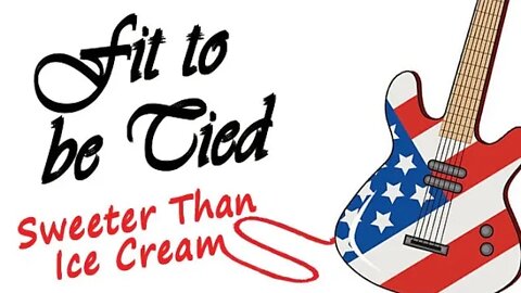 "Sweeter Than Ice Cream" - by Fit to be Tied