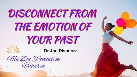 DISCONNECT FROM THE EMOTION OF YOUR PAST: Dr Joe Dispenza
