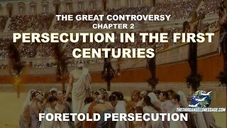Great Controversy Chapter 2 - Persecutions in the first centuries