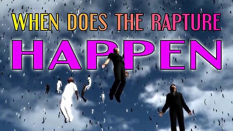 When Does The RAPTURE Happen?