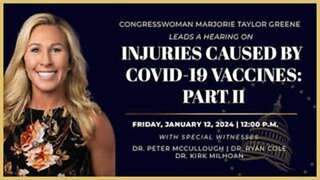 Injuries Caused By Covid-19 Vaccines - Part 2 - Congresswoman Marjorie Taylor Greene - 1/12/24