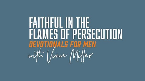 Faithful In The Flames Of Persecution | Daniel 3:19-23