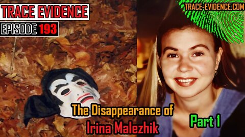 193 - The Disappearance of Irina Malezhik - Part 1