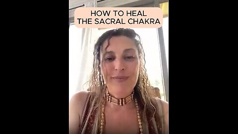 HOW TO HEAL THE SACRAL CHAKRA