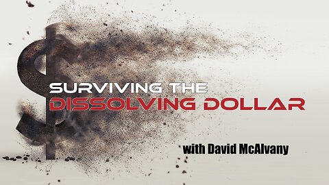 SURVIVING the DISSOLVING DOLLAR with David McALVANY