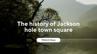 The History of Jackson hole Wyoming