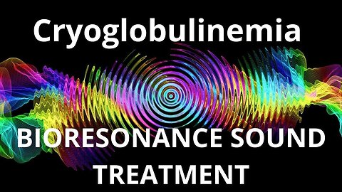 Cryoglobulinemia_Sound therapy session_Sounds of nature