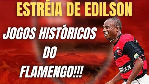 ESTRÉIA DO EDILSON PELO FLAMENGO/ EDILSON CAPETINHA!!!