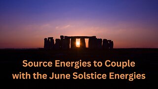 Source Energies to Couple with the June Solstice Energies ∞ 9D Arcturian Council, by Daniel Scranton