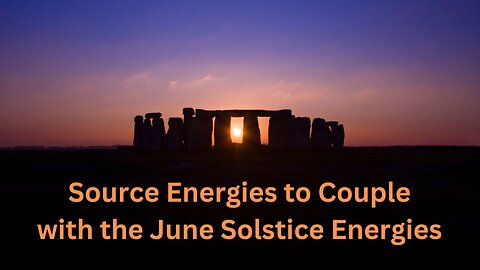 Source Energies to Couple with the June Solstice Energies ∞ 9D Arcturian Council, by Daniel Scranton