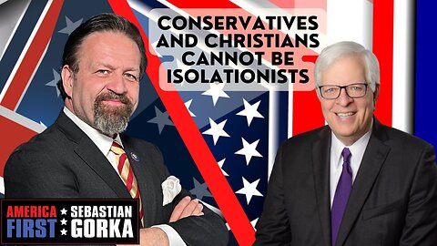 Conservatives and Christians CANNOT be isolationists. Dennis Prager with Sebastian Gorka