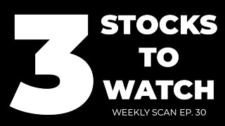 TOP 3 STOCKS ON MY WATCHLIST FOR NEXT WEEK | Weekly Scan EP. 30