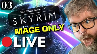 🔴LIVE - Skyrim! First Time Doing MAGE ONLY! Part 3