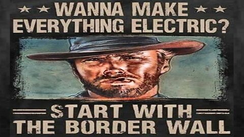 So You Wanna Make Everything Electric? Start With the Border Wall!