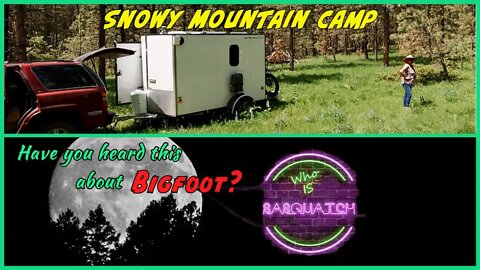 Camped in the Little Snowies and Talking About Bigfoot