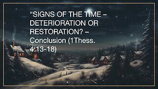Signs Of The Time - Deterioration Or Restoration? - Conclusion