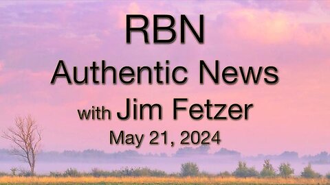 RBN Authentic News (21 May 2024)