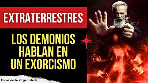 Extraterrestres: los Demonios Hablan en un Exorcismo sobre los tripulantes de los OVNIS
