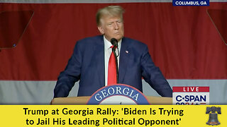 Trump at Georgia Rally: 'Biden Is Trying to Jail His Leading Political Opponent'