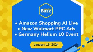 Amazon Shopping AI Live, New Walmart PPC Ads, and Germany Helium 10 Event | Weekly Buzz 1/18/24
