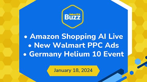 Amazon Shopping AI Live, New Walmart PPC Ads, and Germany Helium 10 Event | Weekly Buzz 1/18/24