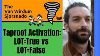 Taproot Activation and LOT=True vs LOT=False - The Van Wirdum Sjorsnado 29 - Bitcoin Magazine