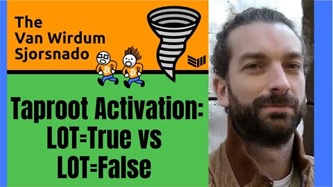 Taproot Activation and LOT=True vs LOT=False - The Van Wirdum Sjorsnado 29 - Bitcoin Magazine