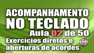 SÉRIE ACOMPANHAMENTO NO TECLADO - AULA 02 de 50 - exercícios e aberturas de acordes