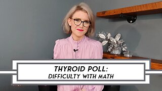 [POLL] Thyroid Symptom Questionnaire - Difficulty With Math #poll