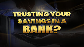 Trusting your savings in a bank?