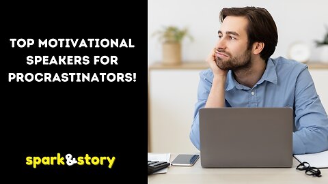 Top Motivational Speakers for Procrastinators!