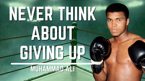 Never Think About Giving Up | Muhammad Ali
