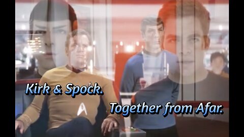 Kirk and Spock. Together from Afar.