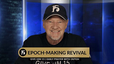 Epoch- Making Revival | Give Him 15: Daily Prayer with Dutch | August 15, 2023