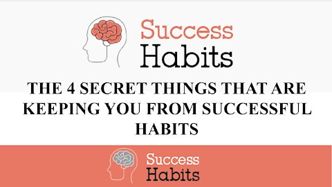 Success Habits - The 4 Secret Things That Are Keeping You From Succesful Habits