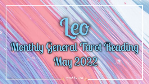 LEO / MAY 2022 TAROT READING - The decision not to give up on this is the right one! Success!