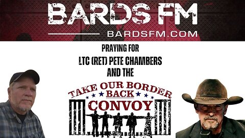 BardsFM: Praying For LTC (RET) Pete Chambers and the Texas Border Convoy