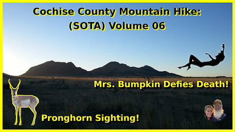 Cochise County Mountain Hike (SOTA) Volume 06: Mrs. Bumpkin defies death, antelope sighting.