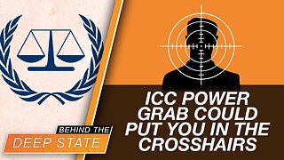 Behind The Deep State | International Criminal Court Power Grab Could Put YOU in the Crosshairs